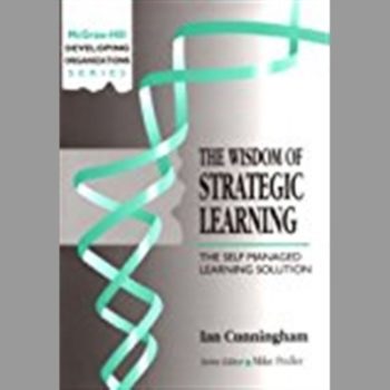 The Wisdom of Strategic Learning : The Self Managed Learning Solution