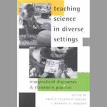 Teaching Science in Diverse Settings : Marginalized Discourses and Classroom Practice