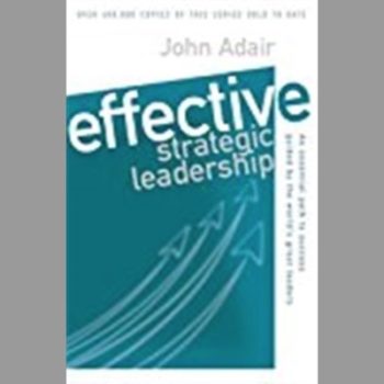 Effective Strategic Leadership : An Essential Path to Success Guided by the World's Greatest Leaders