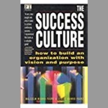 The Success Culture : How to Build an Organization with Vision and Purpose