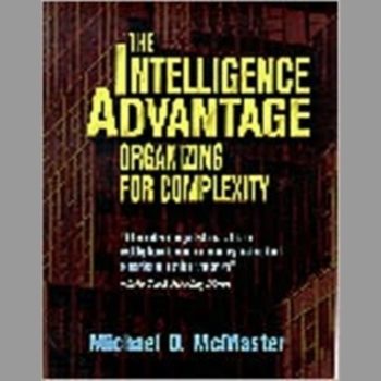 The Intelligence Advantage : Organizing for Complexity