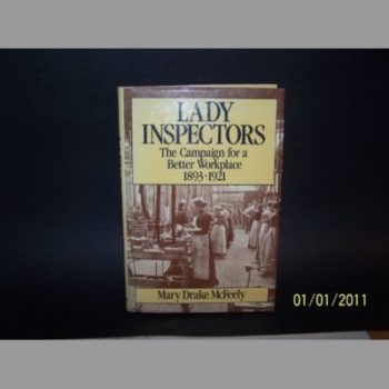 Lady Inspectors the Campaign for a Better Workplace 1893 - 1921