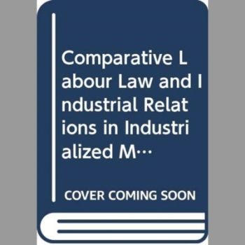 Comparative Labour Law and Industrial Relations in Industrialized Market Economies