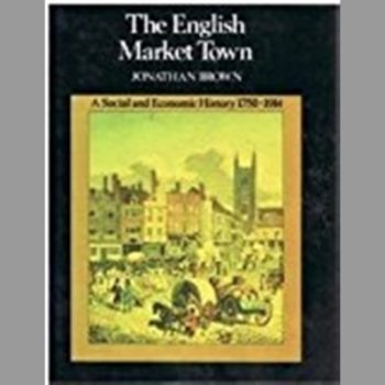 The English Market Town : A Social and Economic History 1750-1914