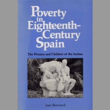 Poverty in Eighteenth-Century Spain : The Women and Children of the Inclusa