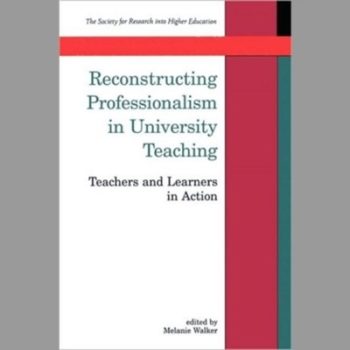 Reconstructing Professionalism in University Teaching : Teachers and Learners in Action