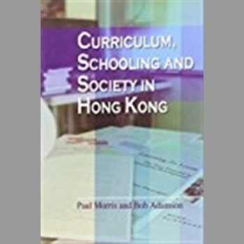 Curriculum, Schooling and Society in Hong Kong