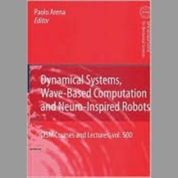 Dynamical Systems, Wave-Based Computation and Neuro-Inspired Robots (CISM International Centre for Mechanical Sciences)