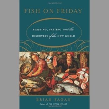 Fish on Friday: Feasting, Fasting, and Discovery of the New World