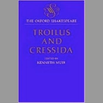 The Oxford Shakespeare: Troilus and Cressida