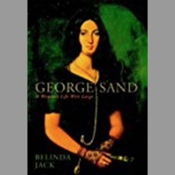 George Sand: A Woman's Life Writ Large