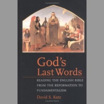 God's Last Words: Reading the English Bible from the Reformation of Fundamentalism