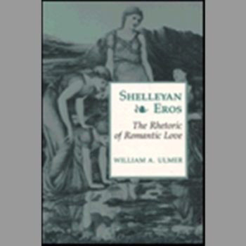 Shelleyan Eros: The Rhetoric of Romantic Love (Princeton Legacy Library)