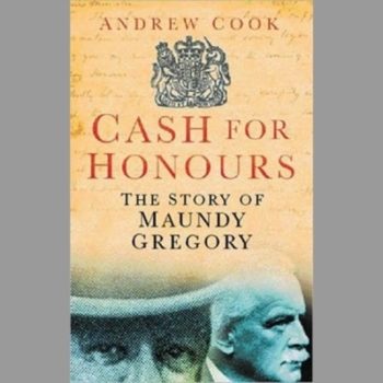 Cash for Honours: The True Life of Maundy Gregory