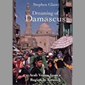 Dreaming of Damascus: Arab Voices from a Region in Turmoil