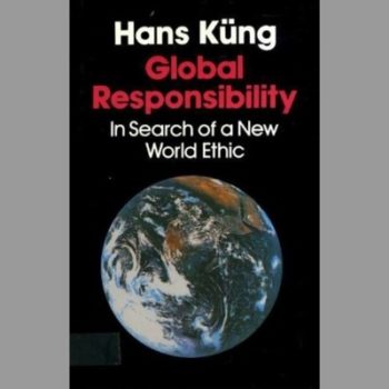 Global Responsibility: In Search of a New World Ethic