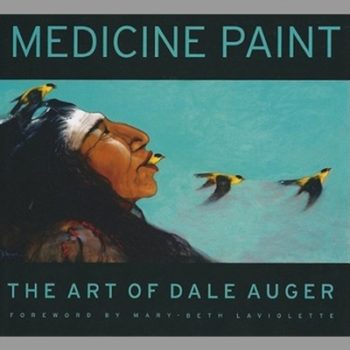 Medicine Paint: The Art of Dale Auger