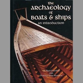 Archaeology of Boats and Ships: An Introduction (Conway's merchant, marine & maritime history)