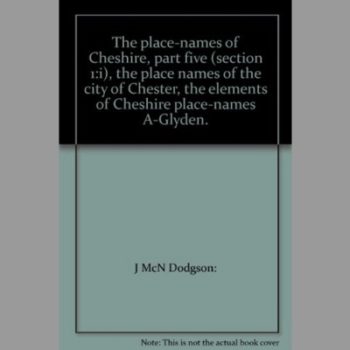 The Place-names of Cheshire: The Elements of Cheshire Place-names, A-G Pt. 5, Section 1, Part i (Survey of English Place-names)