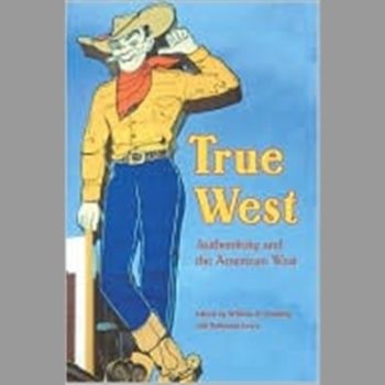 True West: Authenticity and the American West (Postwestern Horizons)