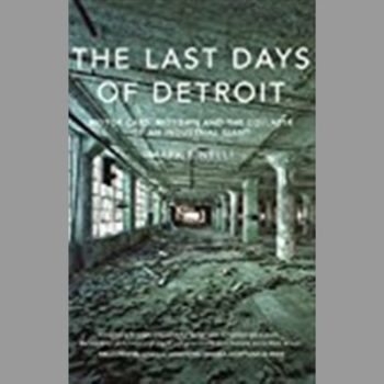 The last Days of Detroit: Motor Cars, Motown and the Collapse of an Industrial Giant