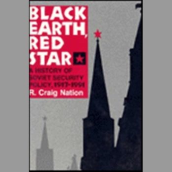 Black Earth, Red Star: History of Soviet Security Policy, 1917-1991