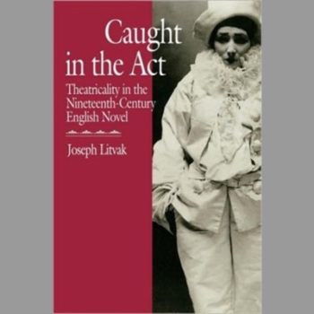 Caught in the Act: Theatricality in the Nineteenth-Century English Novel