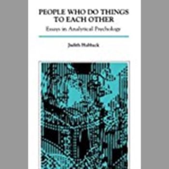 People Who Do Things to Each Other (Paperback): Essays in Analytical Psychology