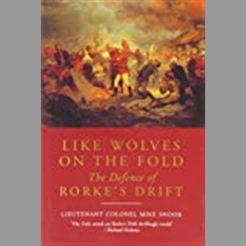 Like Wolves on the Fold the Defence of Rorke's Drift