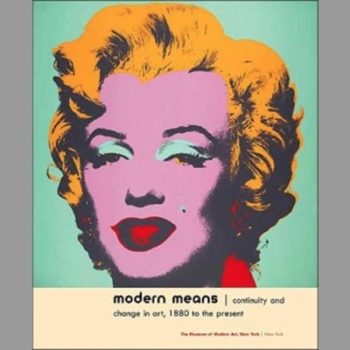 Modern Means: Continuity and Change in Art, 1880 to the Present