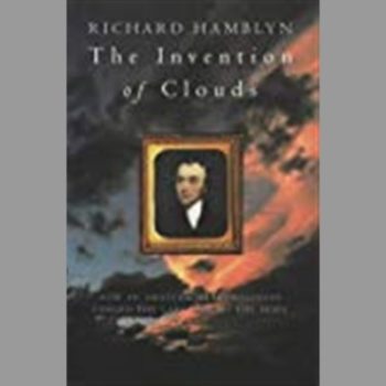 The Invention of Clouds: How an Amateur Meteorologist Forged the Language of the Skies