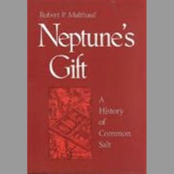 Neptune's Gift: A History of Common Salt (Johns Hopkins Studies in the History of Technology)