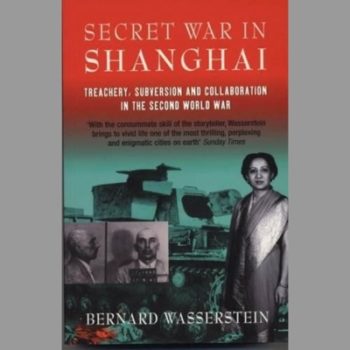 Secret War In Shanghai: Treachery, Subversion and collaboration in the Second World War