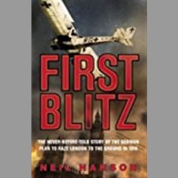 First Blitz: The Never Before Told Story of the German Plan to Raze London to the Ground in 1918