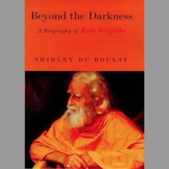 Beyond the Darkness: A Biography of Bede Griffiths