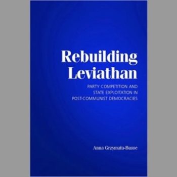 Rebuilding Leviathan: Party Competition and State Exploitation in Post Communist Democracies