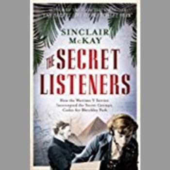 The Secret Listener: How the Y Service Intercepted German Codes for Bletchley Park