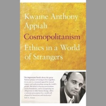 Cosmopolitanism: Ethics in a World of Strangers