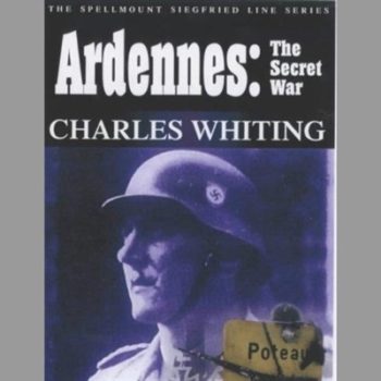 Ardennes: The Secret War (Spellmount Siegfried Line Series)