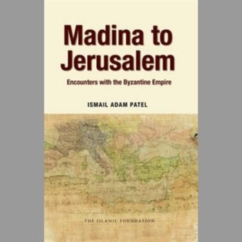 Madina to Jerusalem: Encounters with the Byzantine Empire