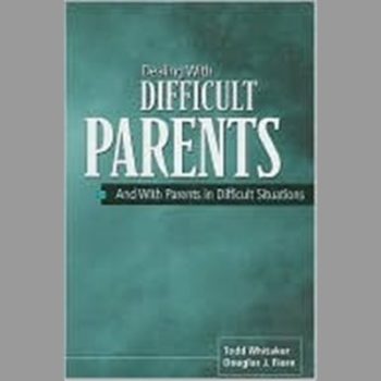 Dealing With Difficult Parents: And With Parents in Difficult Situations