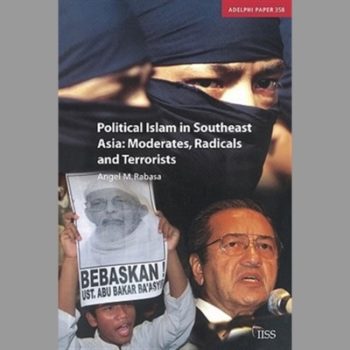 Political Islam in Southeast Asia: Moderates, Radical and Terrorists: Moderates, Radicals and Terrorists (Adelphi Series)