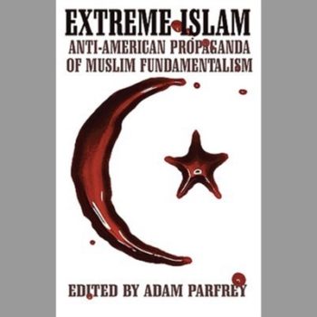 Extreme Islam: Anti-American Propoganda of Muslim Fundamentalism: Anti-American Propaganda of Muslim Fundamentalism