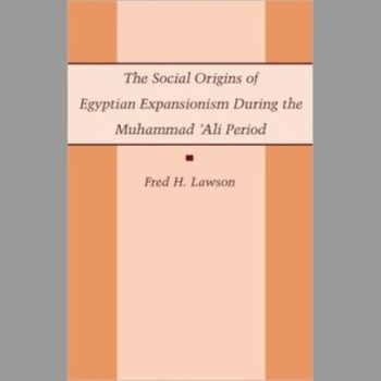 The Social Origins of Egyptian Expansionism During the Muhammad 'Ali Period