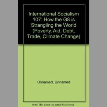 International Socialism #107: How the G8 is Strangling the World