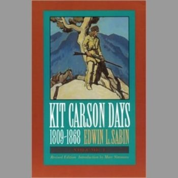 Kit Carson Days - 1809-68: Volume I: Adventures in the Path of Empire: v. 1