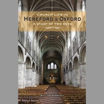 Church Life in Hereford and Oxford: A Study of Two Sees, 1660-1760 (Hardback)