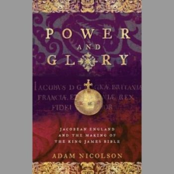 Power and Glory : Jacobean England and the Making of the King James Bible