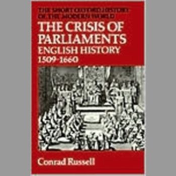 The Crisis Of Parliaments: English History, 1509-1660 (Short Oxford History of the Modern World)