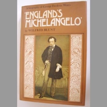 England's Michelangelo: A Biography of George Frederic Watts